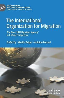 The International Organization for Migration: The New ‘UN Migration Agency’ in Critical Perspective (International Political Economy Series) | Hardcover | United Nations & Un Agencies 2