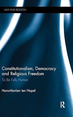 Constitutionalism, Democracy and Religious Freedom: To Be Fully Human (Law and Religion) by Ten Napel, Hans-martien | Hardcover | Law 2