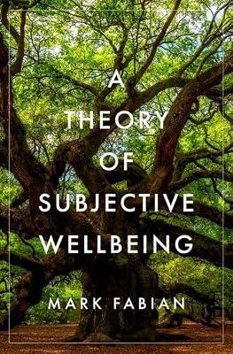 A Theory of Subjective Wellbeing (Philosophy, Politics, and Economics) by Fabian, Mark | Hardcover | Philosophy