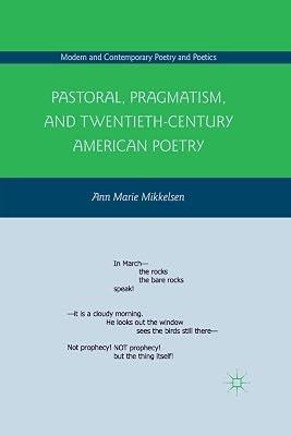 Pastoral, Pragmatism, and Twentieth-Century American Poetry (Modern and Contemporary Poetry and Poetics) by A. Mikkelsen | Paperback | Literature: History & Criticism 2