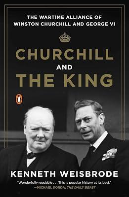 Churchill and the King: The Wartime Alliance of Winston Churchill and George VI by Weisbrode, Kenneth | Paperback | History 2