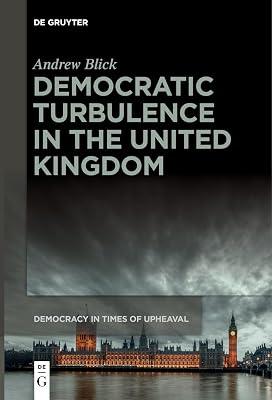 Democratic Turbulence in the United Kingdom: 6 (Democracy in Times of Upheaval, 6) by Blick, Andrew | Hardcover | Comparative Politics 2