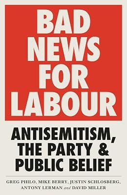 Bad News for Labour: Antisemitism, the Party and Public Belief by Philo, Greg; Miller, David; Lerman, Antony; Schlosberg, Justin; Berry, Mike | Hardcover | Social Science 2
