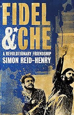 Fidel and Che: A Revolutionary Friendship by Reid-Henry, Simon | Hardcover | History Of The Americas