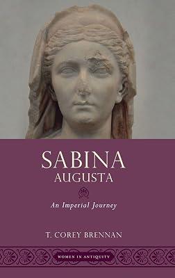 Sabina Augusta: An Imperial Journey (Women in Antiquity) by T. Corey Brennan | Hardcover | Ancient History: To C 500 Ce 2