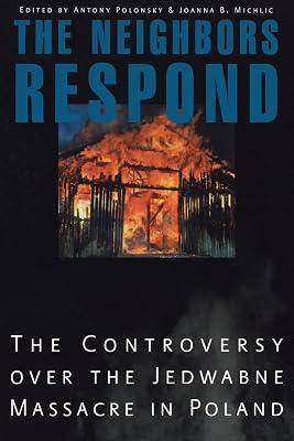 The Neighbors Respond: The Controversy over the Jedwabne Massacre in Poland | Paperback | History 2