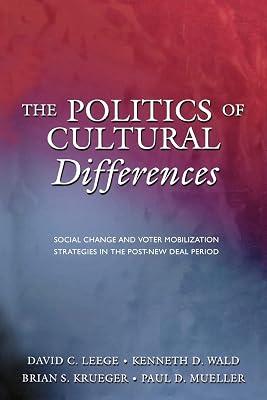 The Politics of Cultural Differences: Social Change and Voter Mobilization Strategies in the Post-New Deal Period by Leege, David C.; Krueger, Brian S.; Wald, Kenneth D.; Mueller, Paul D. | Paperback | Political Science 2