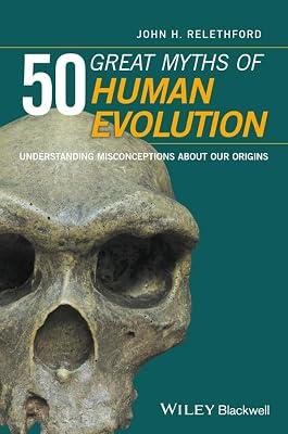 50 Great Myths of Human Evolution: Understanding Misconceptions About Our Origins by Relethford, John H. | Hardcover | Social Science