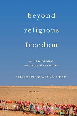 Beyond Religious Freedom: The New Global Politics of Religion by Hurd, Elizabeth Shakman | Paperback | Political Science 2