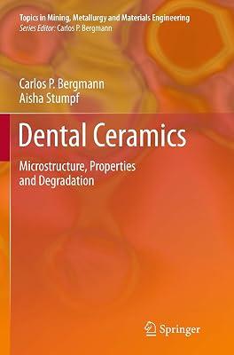 Dental Ceramics: Microstructure, Properties and Degradation (Topics in Mining, Metallurgy and Materials Engineering) by Bergmann, Carlos; Stumpf, Aisha | Paperback | Materials Science 2