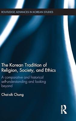 The Korean Tradition of Religion, Society, and Ethics: A Comparative and Historical Self-understanding and Looking Beyond (Routledge Advances in Korean Studies, 35) by Chung, Chai-Sik | Hardcover | Religion 2