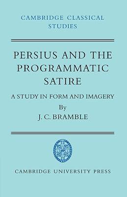 Persius and the Programmatic Satire: A Study in Form and Imagery (Cambridge Classical Studies) by Bramble, J. C. | Paperback | History 2