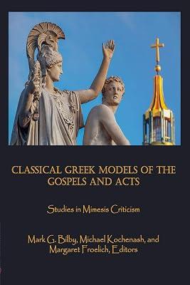 Classical Greek Models of the Gospels and Acts: Studies in Mimesis Criticism: 3 (Claremont Studies in New Testament & Christian Origins) | Paperback | Religion 2