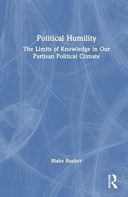 Political Humility: The Limits of Knowledge in Our Partisan Political Climate by Roeber, Blake | Hardcover | Society And Culture: General 2