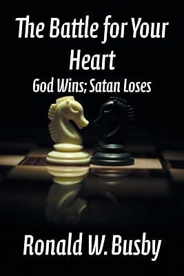 The Battle for Your Heart: God Wins; Satan Loses by Busby, Ronald W | Paperback | Biblical Studies & Exegesis 2
