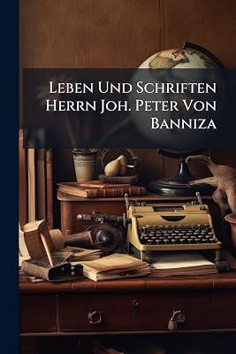 Leben Und Schriften Herrn Joh. Peter Von Banniza... by Anonymous | Paperback | History 2