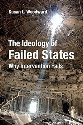 The Ideology of Failed States: Why Intervention Fails by Woodward, Susan L. | Paperback | Political Science