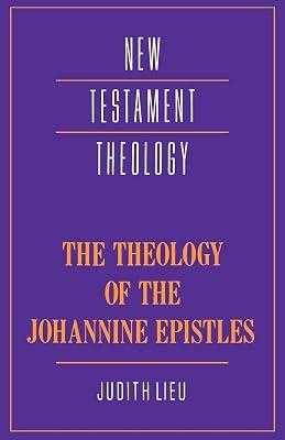 The Theology of the Johannine Epistles (New Testament Theology) by Lieu, Judith M. | Paperback | Religion 2