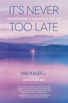 It's Never Too Late: Healing Prebirth And Birth At Any Age by Kalef, Mia | Paperback | Child & Developmental Psychology 2