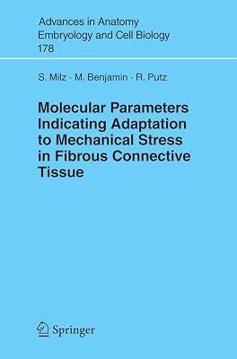 Molecular Parameters Indicating Adaptation to Mechanical Stress in Fibrous Connective Tissues: 178 (Advances in Anatomy, Embryology & Cell Biology, 178) by Milz, S.; Benjamin, M.; Putz, Reinhard | Paperback | Medical 2