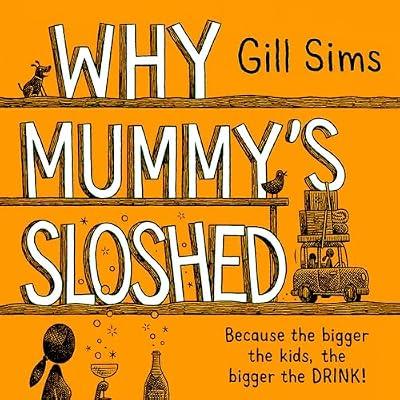 Why Mummy's Sloshed: The latest laugh-out-loud book by the Sunday Times Number One Bestselling Author by Sims, Gill | Paperback | Modern And Contemporary Fiction: Literary And General