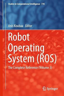 Robot Operating System (ROS): The Complete Reference (Volume 3): 778 (Studies in Computational Intelligence) | Hardcover | Robotics 2
