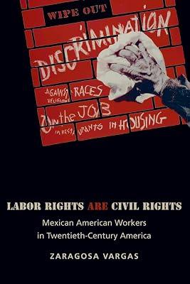 Labor Rights Are Civil Rights: Mexican American Workers in Twentieth-Century America: 52 (Politics and Society in Modern America) by Vargas, Zaragosa | Paperback | History 2