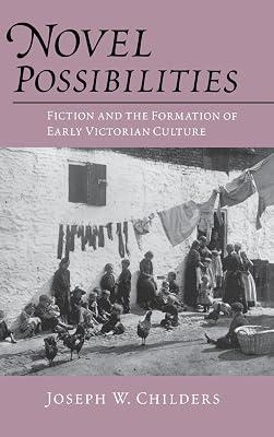 Novel Possibilities: Fiction and the Formation of Early Victorian Culture (New Cultural Studies Series) by Childers, Joseph W. | Hardcover | Literary Criticism 2