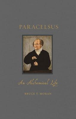 Paracelsus: An Alchemical Life (Renaissance Lives) by Moran, Bruce T. | Hardcover | History Of Medicine 2