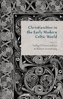 Christianities in the Early Modern Celtic World | Hardcover | History: Earliest Times To Present Day