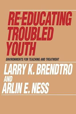 Re-educating Troubled Youth: Environments for Teaching and Treatment (Modern Applications of Social Work) by Brendtro, Larry; Ness, Arlin | Hardcover | Philosophy And Theory Of Education 2