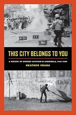 This City Belongs to You: A History of Student Activism in Guatemala, 1944-1996 by Vrana, Heather | Paperback | History 2