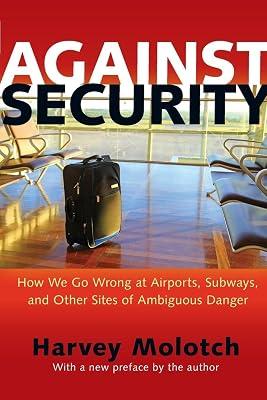 Against Security: How We Go Wrong at Airports, Subways, and Other Sites of Ambiguous Danger - Updated Edition by Molotch, Harvey | Paperback | Political Science 2
