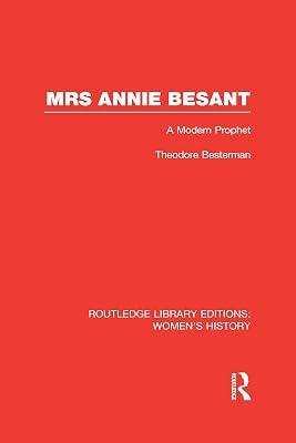 Mrs Annie Besant: A Modern Prophet (Routledge Library Editions: Women's History) by Besterman, Theodore | Hardcover | History 2