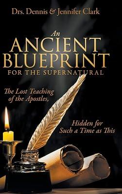 An Ancient Blueprint for the Supernatural: The Lost Teachings of the Apostles, Hidden for Such a Time as This by Clark, Dr Jennifer; Clark, Dr Dennis | Hardcover | Christianity 2