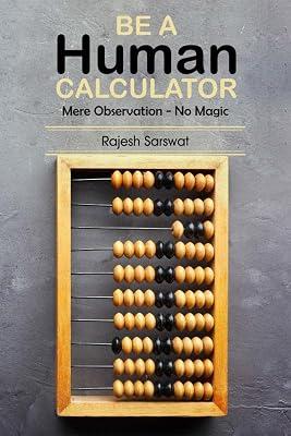Be a Human Calculator : Mere Observation - No Magic by Rajesh Sarswat | Paperback | Mathematics