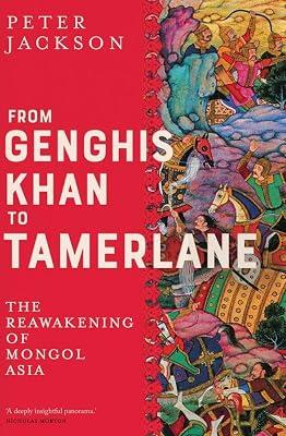 From Genghis Khan to Tamerlane: The Reawakening of Mongol Asia by Jackson, Peter | Hardcover | History 2