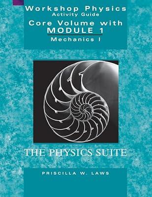 Workshop Physics Activity Guide: The Core Vulume With Module 1 : Mechanics I : Kinematics and Newtonian Dynamics Units 1-7 by Laws, Priscilla W. | Paperback | Science