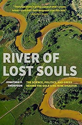 River of Lost Souls: The Science, Politics, and Greed Behind the Gold King Mine Disaster by Thompson, Jonathan P.