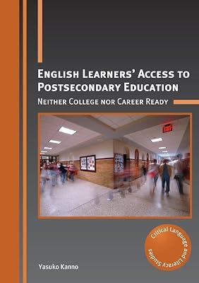 English Learners' Access to Postsecondary Education: Neither College Nor Career Ready: 27 (Critical Language and Literacy Studies, 27) by Kanno, Yasuko | Paperback | Education 2