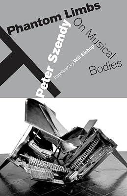 Phantom Limbs: On Musical Bodies by Szendy, Peter | Hardcover | Music 2