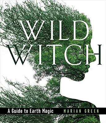 Wild Witch: A Guide to Earth Magic by Green, Marian | Hardcover | Body