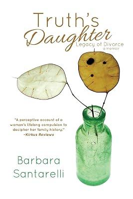 Truth's Daughter: Legacy of Divorce, A Memoir by Santarelli, Barbara | Paperback | Memoirs 2