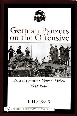 German Panzers on the Offensive: Russian Front, North Africa 1941-1942 (Schiffer Military History Book) by Stolfi, R.H.S. | Hardcover | European History 2