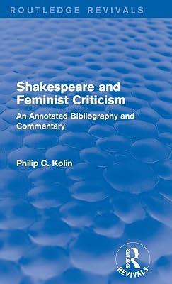 Shakespeare and Feminist Criticism 1991: An Annotated Bibliography and Commentary (Routledge Revivals) by Kolin, Philip C. | Hardcover | Literary Criticism 2