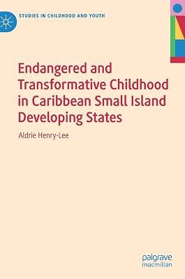 Endangered and Transformative Childhood in Caribbean Small Island Developing States (Studies in Childhood and Youth) by Aldrie Henry-Lee | Hardcover | Caribbean Islands 2