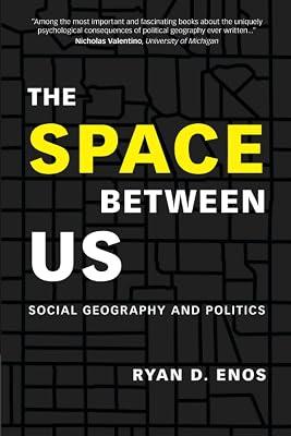 The Space between Us: Social Geography and Politics by Enos, Ryan D. | Paperback | Political Science 2