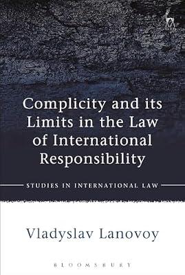 Complicity and its Limits in the Law of International Responsibility (Studies in International Law) by Lanovoy, Vladyslav | Paperback | International Law