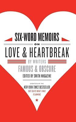 Six-Word Memoirs on Love & Heartbreak: By Writers Famous and Obscure – A Collection of Terse True Tales of Passion, Pain, and Romance by Smith, Larry | Paperback | Biography & Autobiography 2