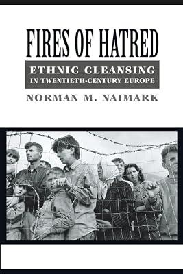Fires of Hatred: Ethnic Cleansing in Twentieth-Century Europe by Naimark, Norman M. | Paperback | European History 2